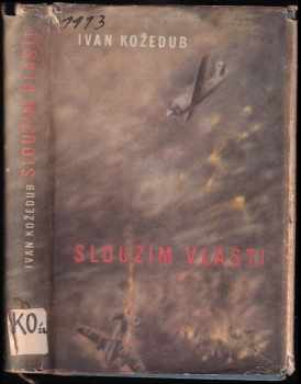 Ivan Nikitovič Kožedub: Sloužím vlasti