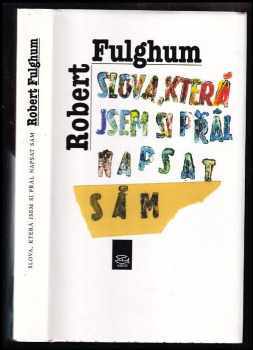 Robert Fulghum: Slova, která jsem si přál napsat sám - citáty, jež ovlivnily mé myšlení