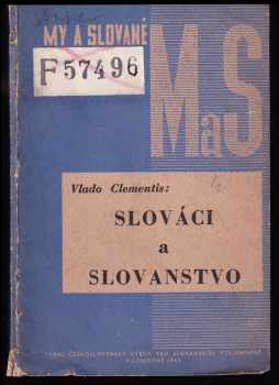 Vladimír Clementis: Slováci a Slovanstvo - prednesené v Slovanskom semináre v Londýne, dňa 20 a 27.9.1943.