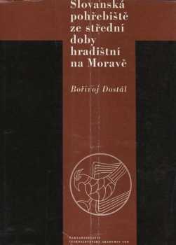 Bořivoj Dostál: Slovanská pohřebiště ze střední doby hradištní na Moravě