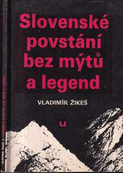 Slovenské povstání bez mýtů a legend - Vladimír Žikeš (1990, Univerzum) - ID: 825586