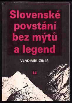 Slovenské povstání bez mýtů a legend - Vladimír Žikeš (1990, Univerzum) - ID: 715743