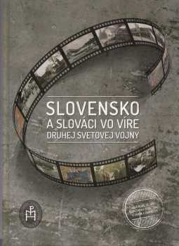 Slovensko a Slováci vo víre druhej svetovej vojny