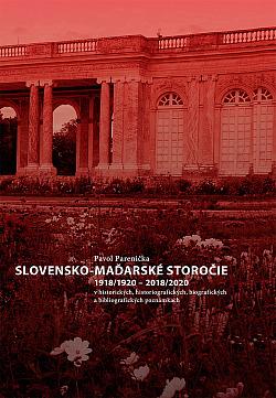 Slovensko-maďarské storočie 1918/1920-2018/2020 v historických, historiografických, biografických a bibliografických poznámkach