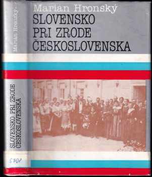 Marián Hronský: Slovensko pri zrode Československa