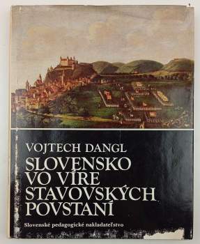 Vojtech Dangl: Slovensko vo víre stavovských povstaní