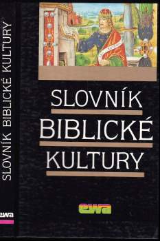 Slovník biblické kultury : Danielle Fouilloux ... [et al.] ; [z francouzského originálu přeložili a upravili Jan Binder ... [et al.]