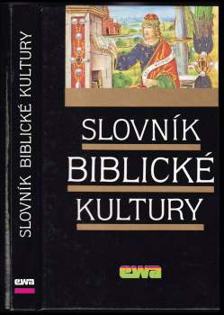 Slovník biblické kultury : Danielle Fouilloux ... [et al.] ; [z francouzského originálu přeložili a upravili Jan Binder ... [et al.]
