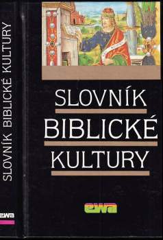 Slovník biblické kultury : Danielle Fouilloux ... [et al.] ; [z francouzského originálu přeložili a upravili Jan Binder ... [et al.]