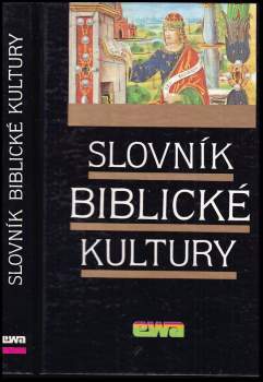 Slovník biblické kultury : Danielle Fouilloux ... [et al.] ; [z francouzského originálu přeložili a upravili Jan Binder ... [et al.]
