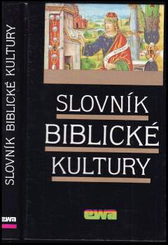 Slovník biblické kultury : Danielle Fouilloux ... [et al.] ; [z francouzského originálu přeložili a upravili Jan Binder ... [et al.]