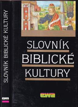 Slovník biblické kultury : Danielle Fouilloux ... [et al.] ; [z francouzského originálu přeložili a upravili Jan Binder ... [et al.]
