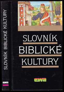 Slovník biblické kultury : [pomocná kniha pro výuku společenskovědních a estetickovýchovných předmětů ve SŠ a gymnáziích] - Danielle Fouilloux (1992, EWA) - ID: 840152