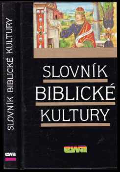 Slovník biblické kultury : Danielle Fouilloux ... [et al.] ; [z francouzského originálu přeložili a upravili Jan Binder ... [et al.]