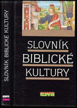 Slovník biblické kultury : Danielle Fouilloux ... [et al.] ; [z francouzského originálu přeložili a upravili Jan Binder ... [et al.]