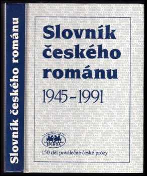 Slovník českého románu 1945-1991 : 150 děl poválečné české prózy - Miroslav Zelinský, Blahoslav Dokoupil (1992, Sfinga) - ID: 495245