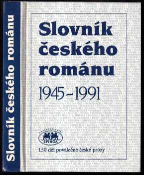 Miroslav Zelinský: Slovník českého románu : 1945-1991 : 150 děl poválečné české prózy