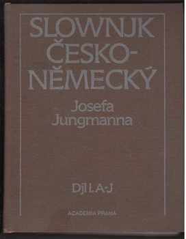 Josef Jungmann: Slovník česko-německý. Díl 1., A-J