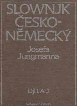 Josef Jungmann: Slovník česko-německý. Díl 1., A-J