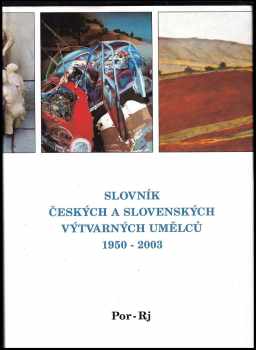 Alena Malá: Slovník českých a slovenských výtvarných umělců, 1950-2003 XII, Por-Rj.