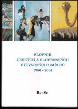 Alena Malá: Slovník českých a slovenských výtvarných umělců, 1950-2004 XIII, Ro-Se.