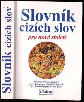 Slovník cizích slov pro nové století : základní měnové jednotky, abecední seznam chemických prvků, jazykovědné pojmy : 30000 hesel - Jiří Linhart (2007, Dialog) - ID: 637328