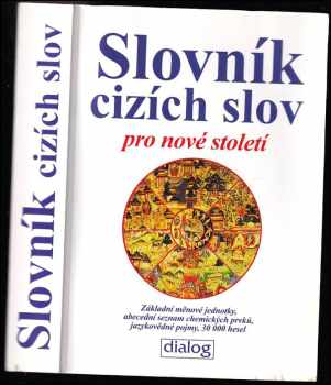 Slovník cizích slov pro nové století : základní měnové jednotky, abecední seznam chemických prvků, jazykovědné pojmy : 30000 hesel - Jiří Linhart (2013, Dialog) - ID: 452736