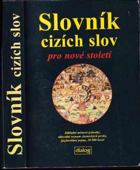 Slovník cizích slov pro nové století : základní měnové jednotky, abecední seznam chemických prvků, jazykovědné pojmy : 30000 hesel - Jiří Linhart (2013) - ID: 493574