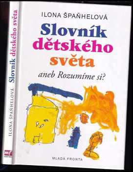 Ilona Špaňhelová: Slovník dětského světa, aneb, Rozumíme si?