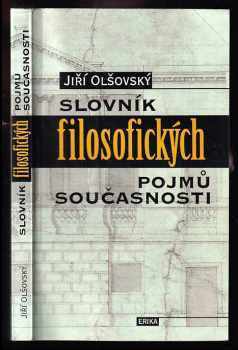 Slovník filosofických pojmů současnosti - Jiří Olšovský (1999, Erika) - ID: 555443