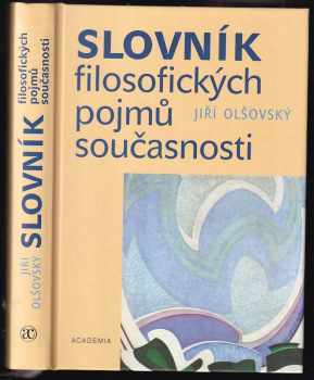 Slovník filosofických pojmů současnosti - Jiří Olšovský (2005, Academia) - ID: 962589