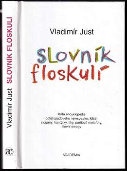 Slovník floskulí : malá encyklopedie polistopadového newspeaku: klišé, slogany, hantýrky, tiky, partiové metafory, slovní smogy