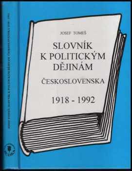 Josef Tomeš: Slovník k politickým dějinám Československa 1918-1992