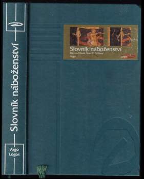 Slovník náboženství - Mircea Eliade, H. S Wiesner, Ioan Petru Culianu (2001, Argo) - ID: 583372