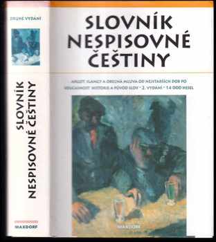 Slovník nespisovné češtiny : argot, slangy a obecná mluva od nejstarších dob po současnost : historie a původ slov (2006, Maxdorf) - ID: 1085538