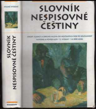 Slovník nespisovné češtiny : argot, slangy a obecná mluva od nejstarších dob po současnost : historie a původ slov