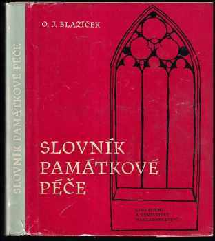 Oldřich J Blažíček: Slovník památkové péče : terminologie, morfologie, organizace