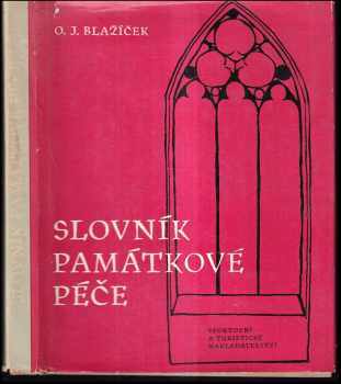 Slovník památkové péče : terminologie, morfologie, organizace - Oldřich J Blažíček (1962, Sportovní a turistické nakladatelství) - ID: 749728