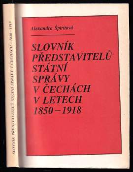 Alexandra Špiritová: Slovník představitelů státní správy v Čechách v letech 1850-1918