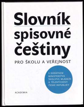 Slovník spisovné češtiny pro školu a veřejnost : s Dodatkem Ministerstva školství, mládeže a tělovýchovy České republiky (2005, Academia) - ID: 2162206