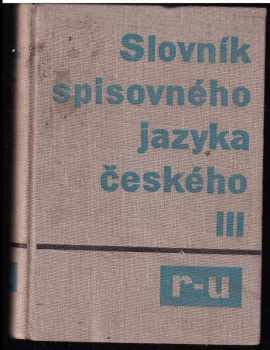 Bohuslav Havránek: Slovník spisovného jazyka českého. Díl 3. R-U