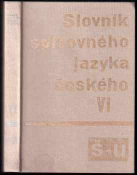 Slovník spisovného jazyka českého : VI - Š-U - Bohuslav Havránek, B Havránek (1989, Academia) - ID: 1699940