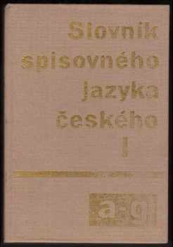 Slovník spisovného jazyka českého : I - A-G (1989, Academia) - ID: 1281921