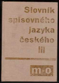 Slovník spisovného jazyka českého : III - M-O - Bohuslav Havránek (1989, Academia) - ID: 960604