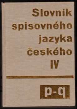 Slovník spisovného jazyka českého : IV - P-Q - Bohuslav Havránek (1989, Academia) - ID: 960605