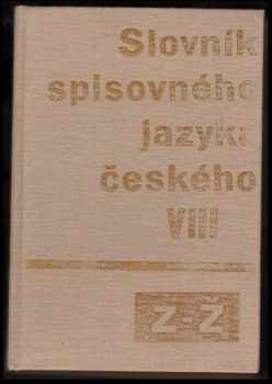 Slovník spisovného jazyka českého : VIII - Z-Ž, doplňky a opravy (1989, Academia) - ID: 1063148