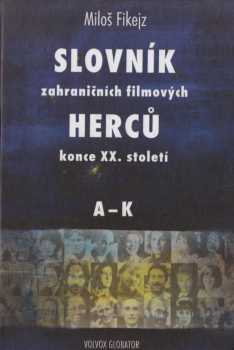Slovník zahraničních filmových herců konce XX. století : [Sv. 2] - L-Z - Miloš Fikejz (2002, Volvox Globator) - ID: 739116