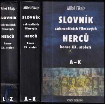 Slovník zahraničních filmových herců konce XX. století : Díl 1-2 - Miloš Fikejz, Miloš Fikejz, Miloš Fikejz (2002, Volvox Globator) - ID: 748826