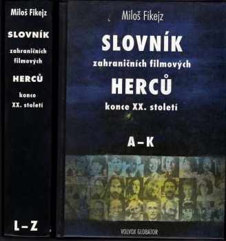Slovník zahraničních filmových herců konce XX. století : A-K - Miloš Fikejz (2002, Volvox Globator) - ID: 739115