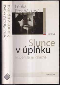 Lenka Procházková: Slunce v úplňku : příběh Jana Palacha